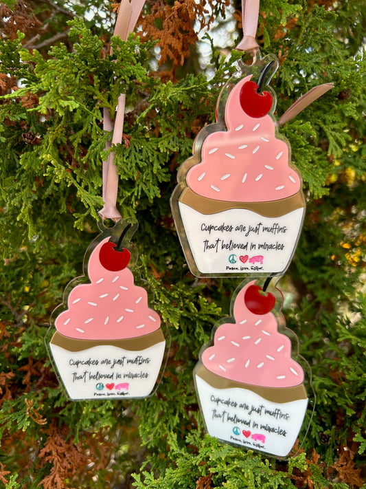 NEW -"Cupcakes are just Muffins that believed in Miracles"- Ornament